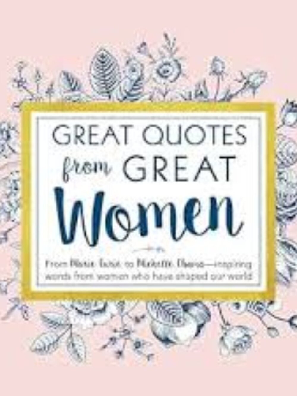 Great Quotes from Great Women: Words from the Women Who Shaped the World